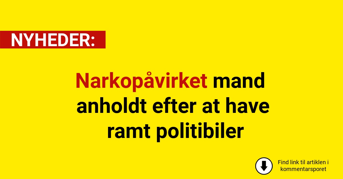 Narkopåvirket mand anholdt efter at have ramt politibiler