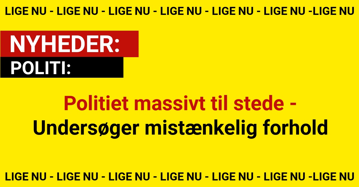 Politiet massivt til stede - Undersøger mistænkelig forhold