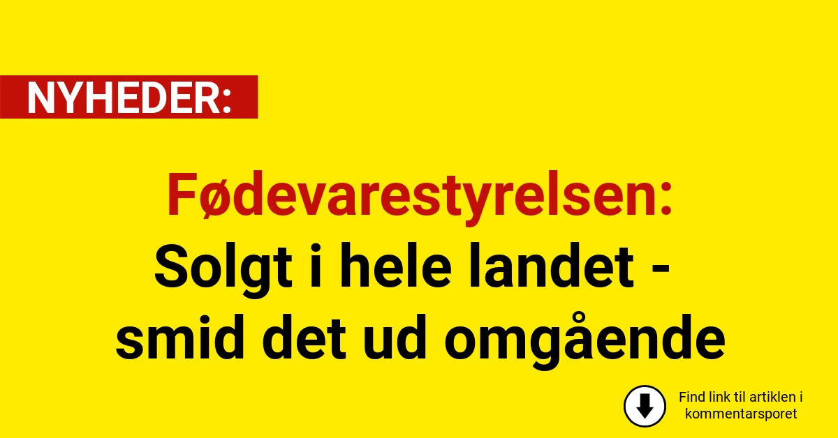 Fødevarestyrelsen: Solgt i hele landet - smid det ud omgående