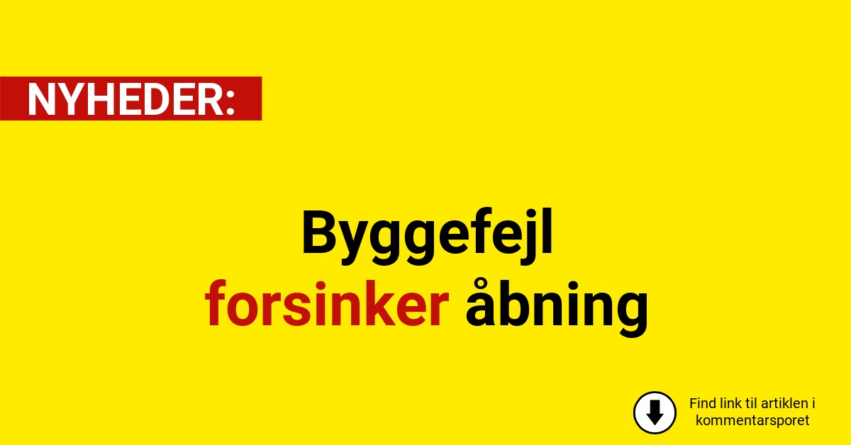 Byggefejl forsinker åbning