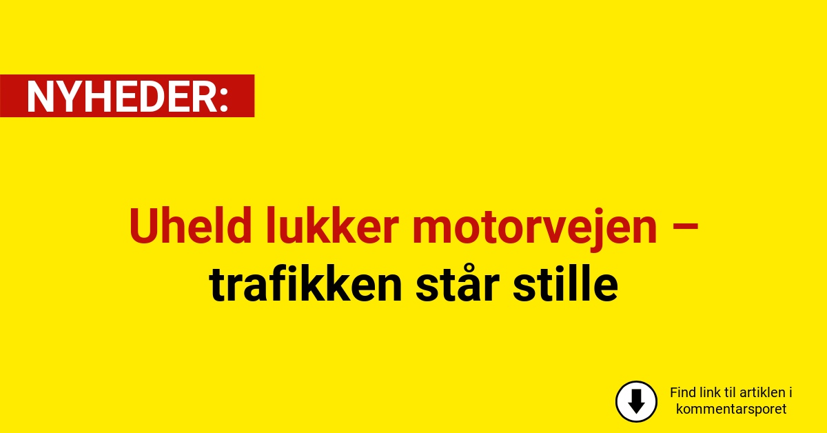 Uheld lukker motorvejen – trafikken står stille