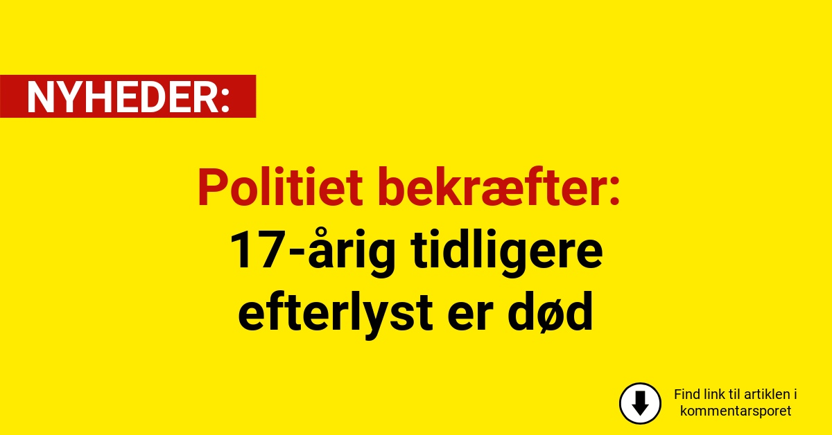 Politiet bekræfter: 17-årig tidligere efterlyst er død