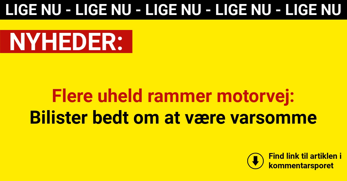 Flere uheld rammer motorvej: Bilister bedt om at være varsomme