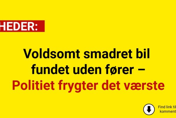 Voldsomt smadret bil fundet uden fører – politiet frygter det værste