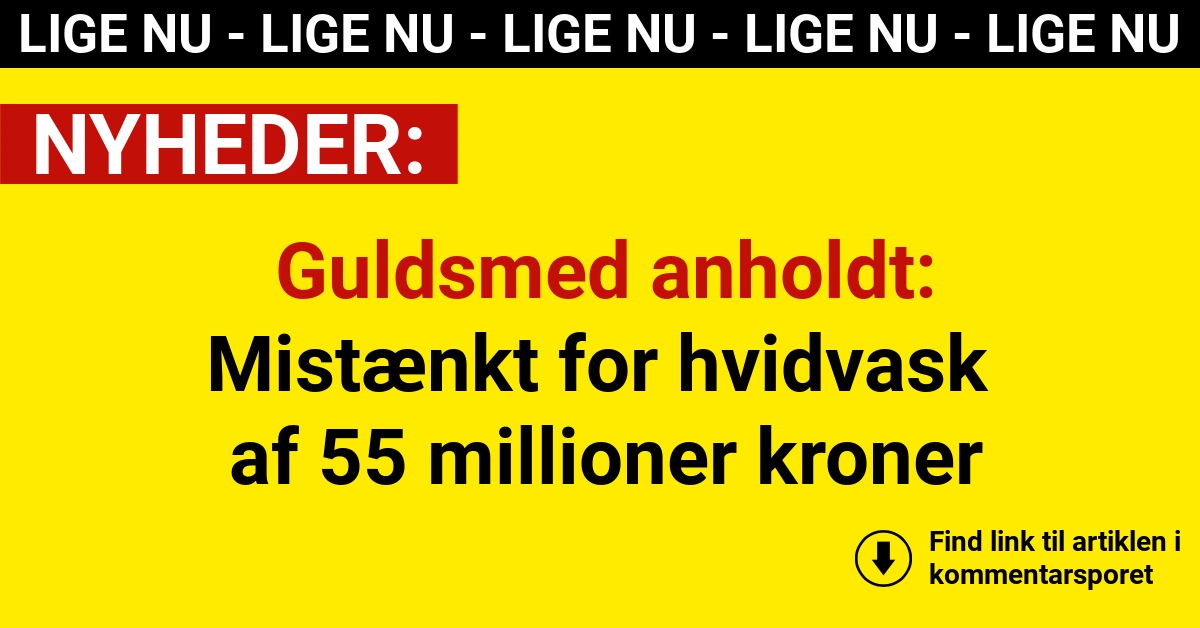 Guldsmed anholdt: Mistænkt for hvidvask af 55 millioner kroner
