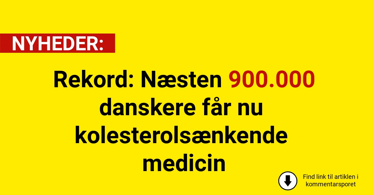 Rekord: Næsten 900.000 danskere får nu kolesterolsænkende medicin