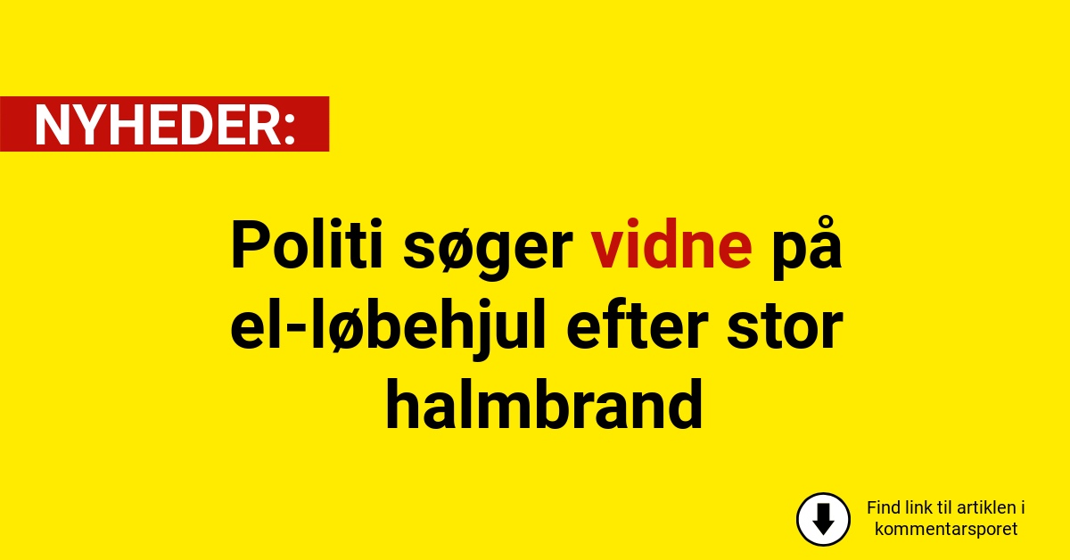 Politi søger vidne på el-løbehjul efter stor halmbrand