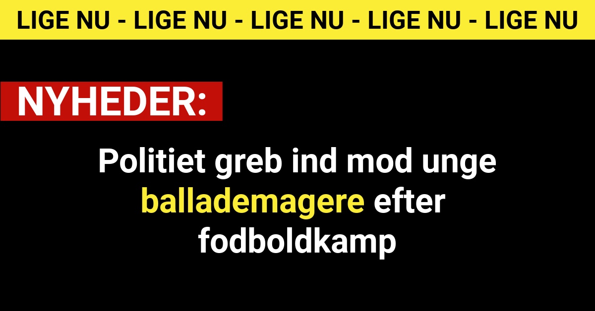 Politiet greb ind mod unge ballademagere efter fodboldkamp