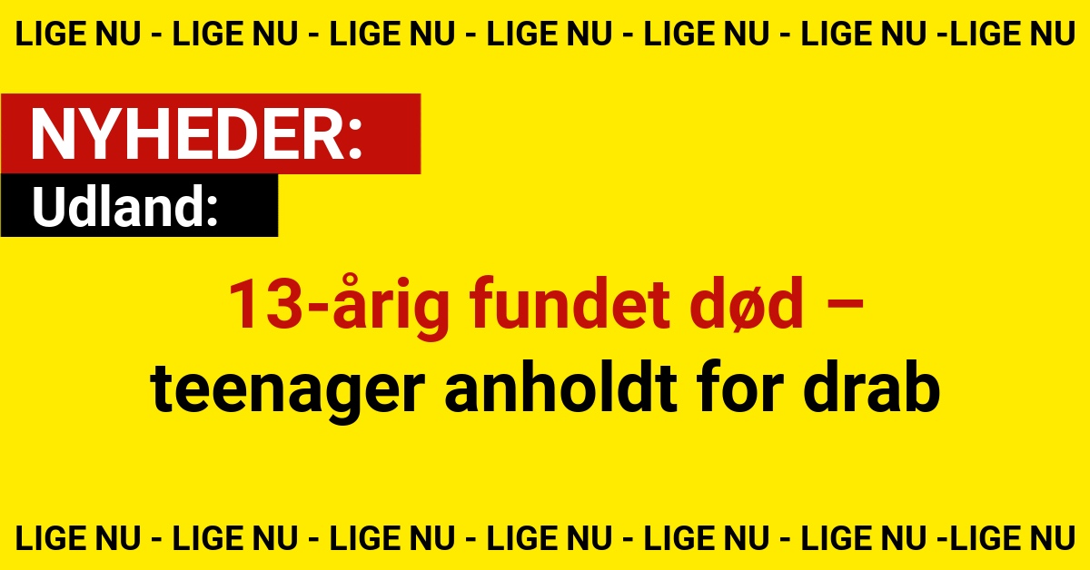 13-årig fundet død – teenager anholdt for drab