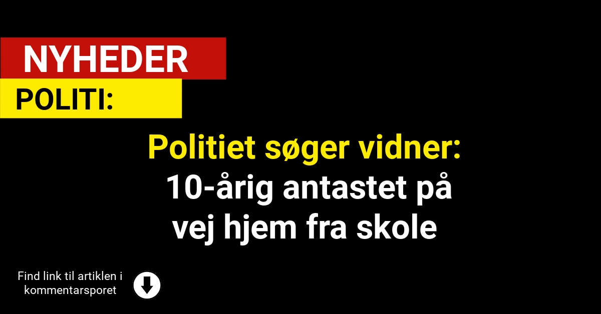 Politiet søger vidner: 10-årig antastet på vej hjem fra skole