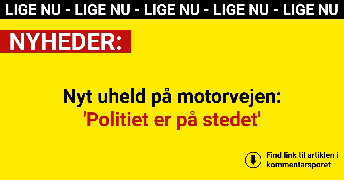 Nyt uheld på motorvejen: 'Politiet er på stedet'