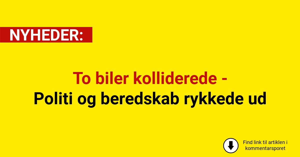 To biler kolliderede - Politi og beredskab rykkede ud