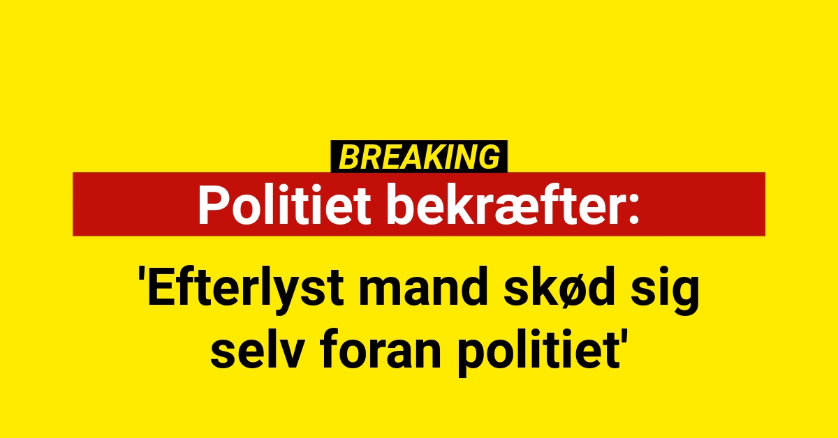 Politiet bekræfter: 'Efterlyst mand skød sig selv foran politiet'Politiet bekræfter: 'Efterlyst mand skød sig selv foran politiet'