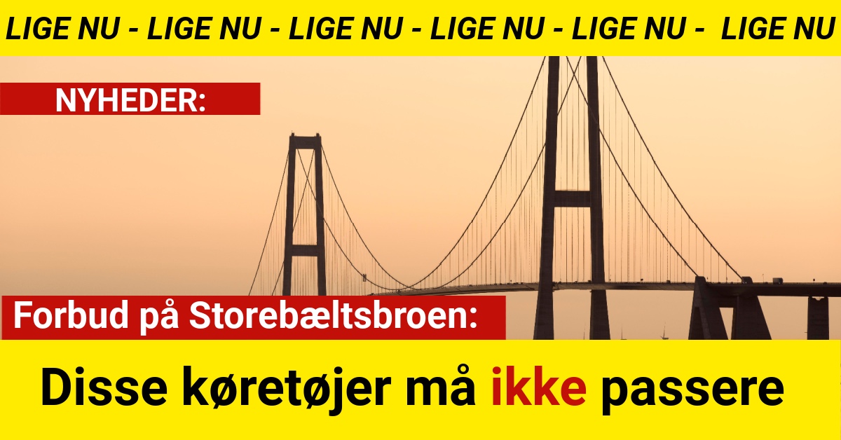 Forbud på Storebæltsbroen: Disse køretøjer må ikke passere