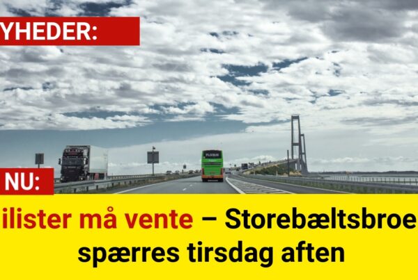 Bilister må vente – Storebæltsbroen spærres tirsdag aften