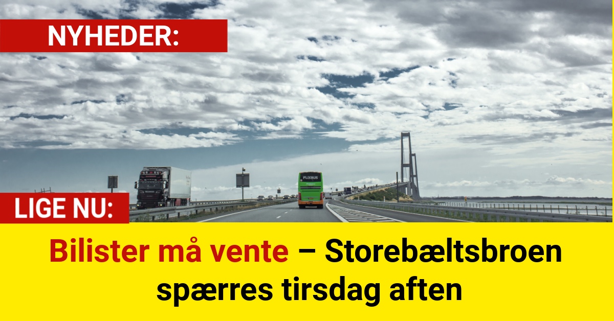 Bilister må vente – Storebæltsbroen spærres tirsdag aften
