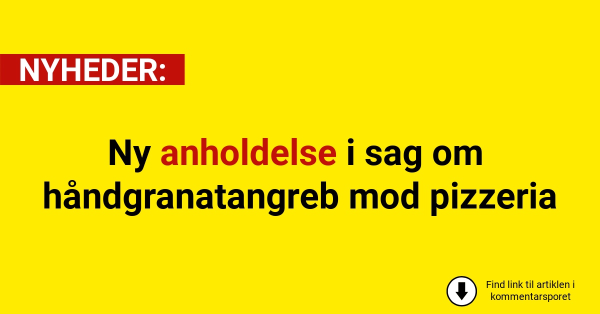 Ny anholdelse i sag om håndgranatangreb mod pizzeria