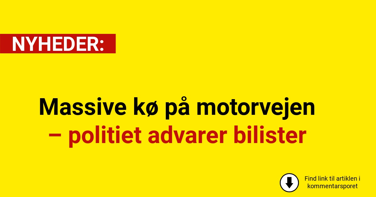 Massive kø på motorvejen – politiet advarer bilister