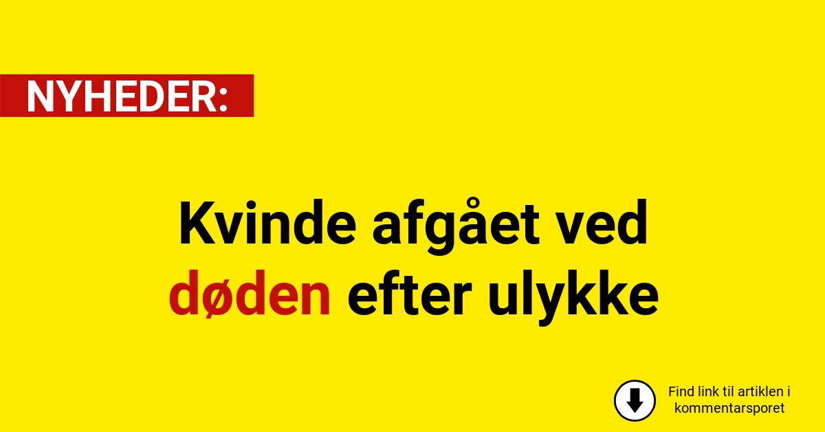 Kvinde afgået ved døden efter ulykke
