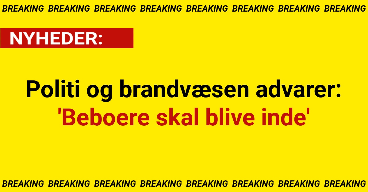 Politi og brandvæsen advarer: 'Beboere skal blive inde'