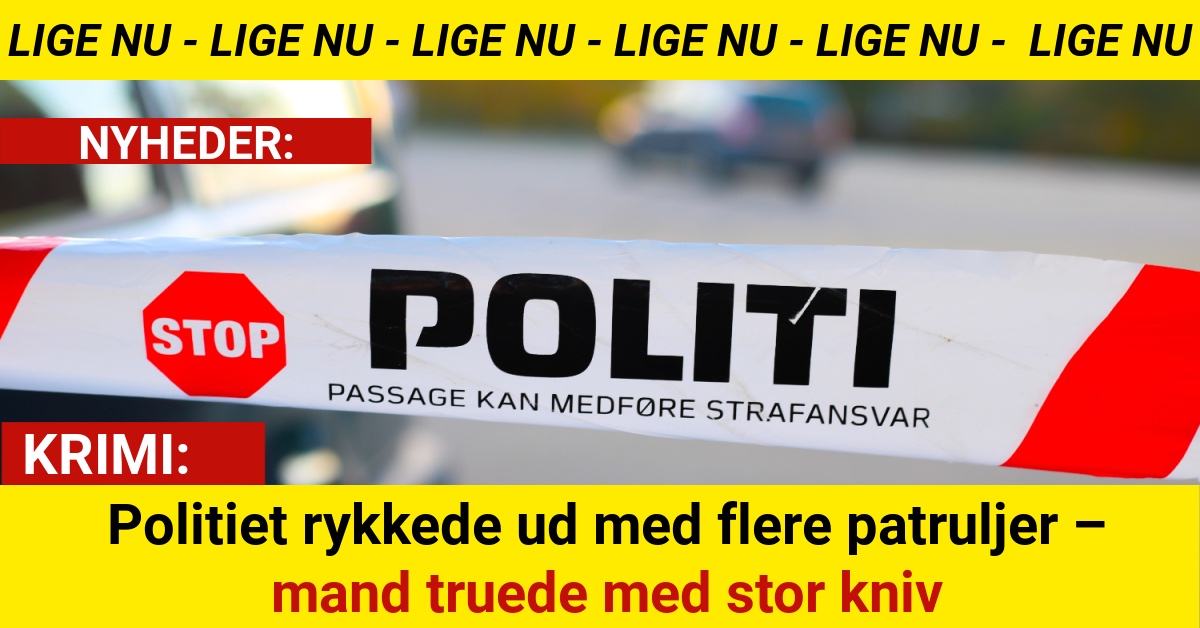 Politiet rykkede ud med flere patruljer – mand truede med stor kniv