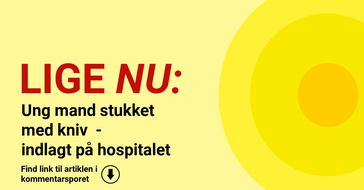 Ung mand stukket med kniv - indlagt på hospitalet