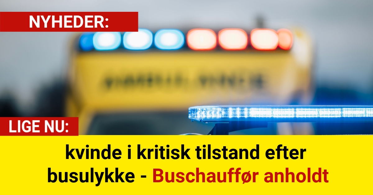kvinde i kritisk tilstand efter busulykke - Buschauffør anholdt