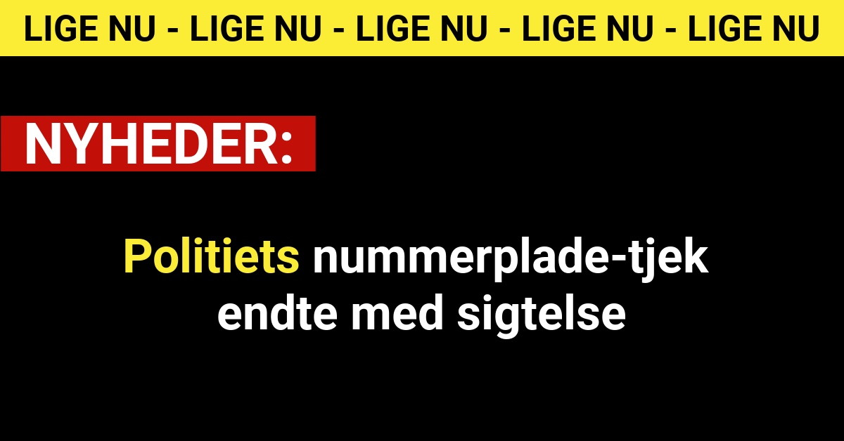 Politiets nummerplade-tjek endte med sigtelse