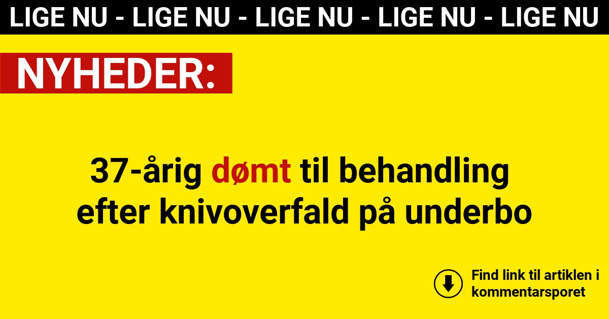 37-årig dømt til behandling efter knivoverfald på underbo