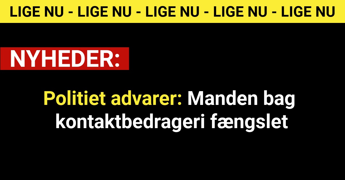 Politiet advarer: Manden bag kontaktbedrageri fængslet
