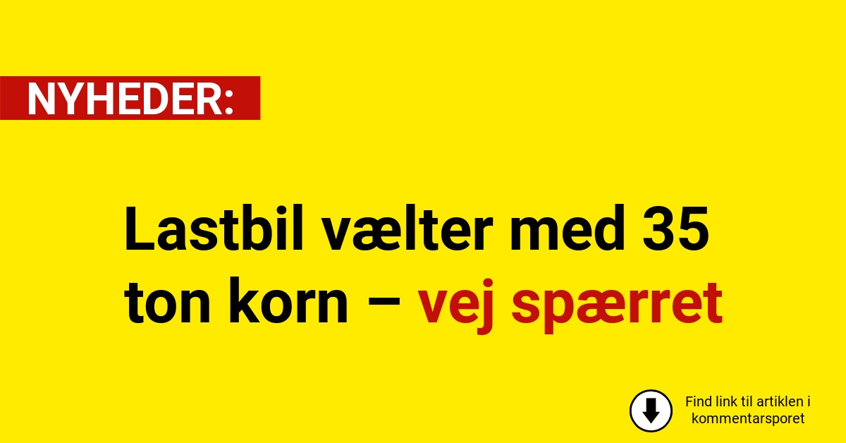 Lastbil vælter med 35 ton korn – vej spærret