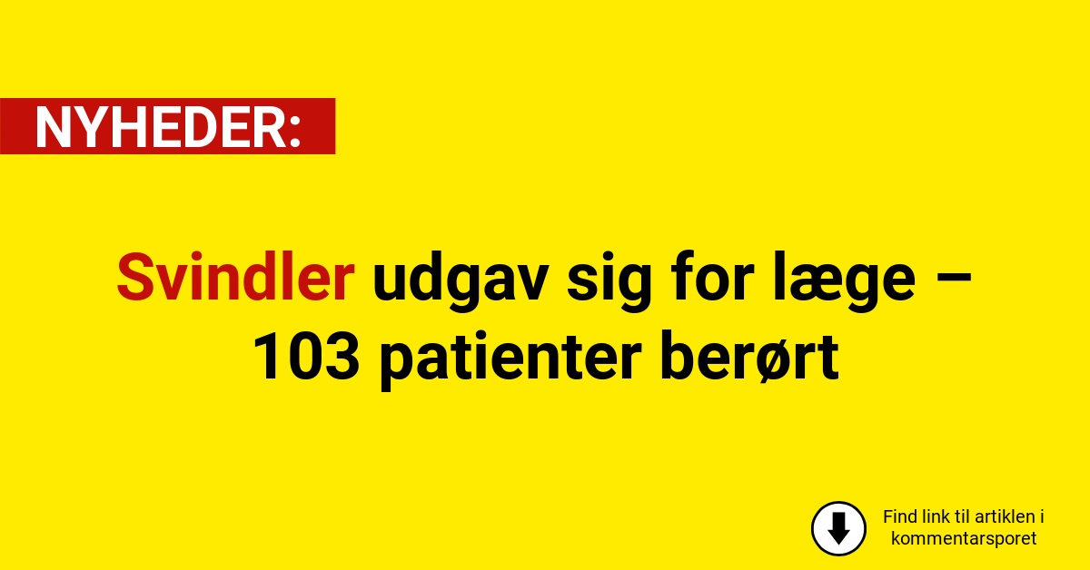 Svindler udgav sig for læge – 103 patienter berørt