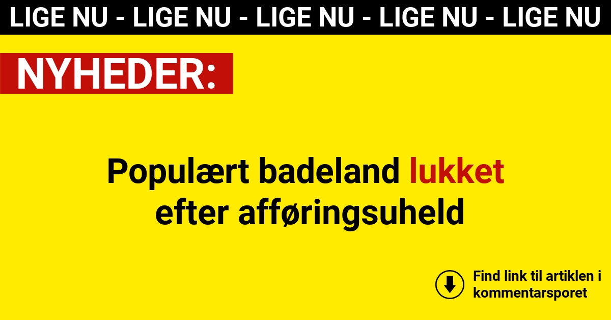 Populært badeland lukket efter afføringsuheld