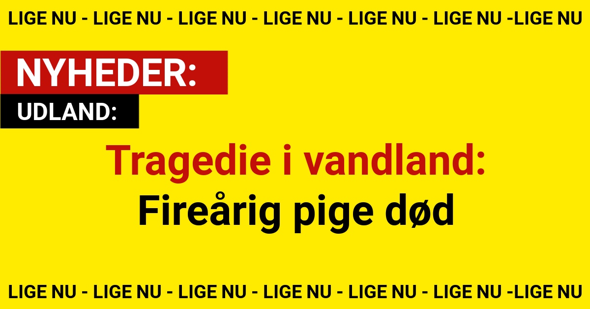 Tragedie i vandland: Fireårig pige død