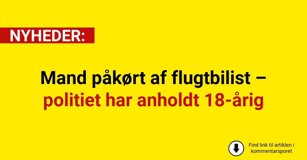 Mand påkørt af flugtbilist – politiet har anholdt 18-årig
