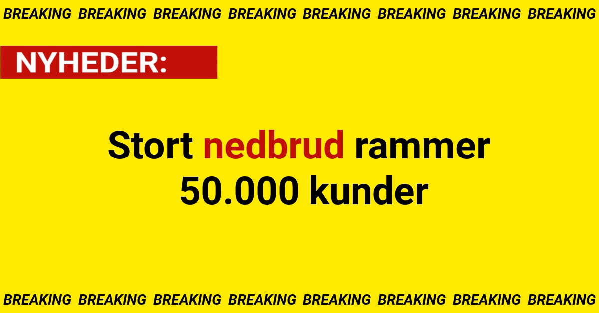 Stort nedbrud rammer 50.000 kunder