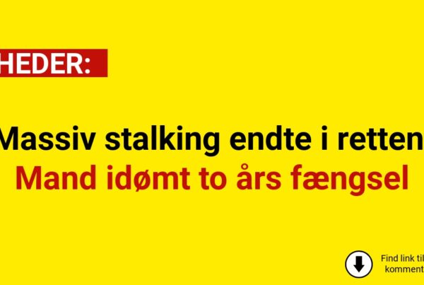 Massiv stalking endte i retten: Mand idømt to års fængsel