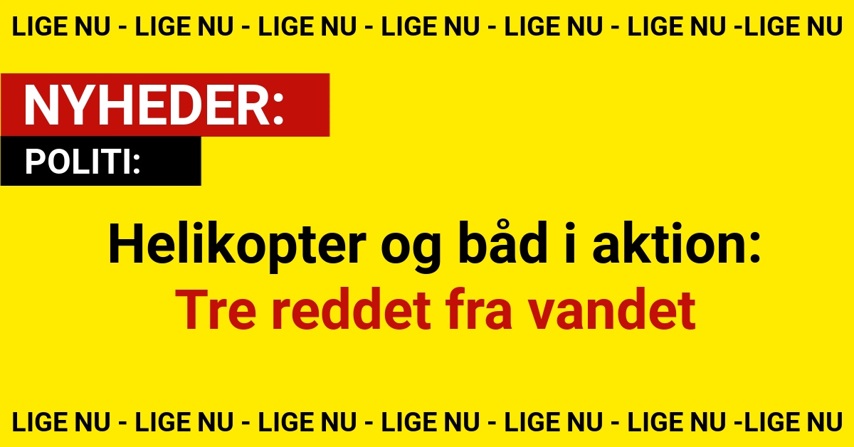 Helikopter og båd i aktion: Tre reddet fra vandet
