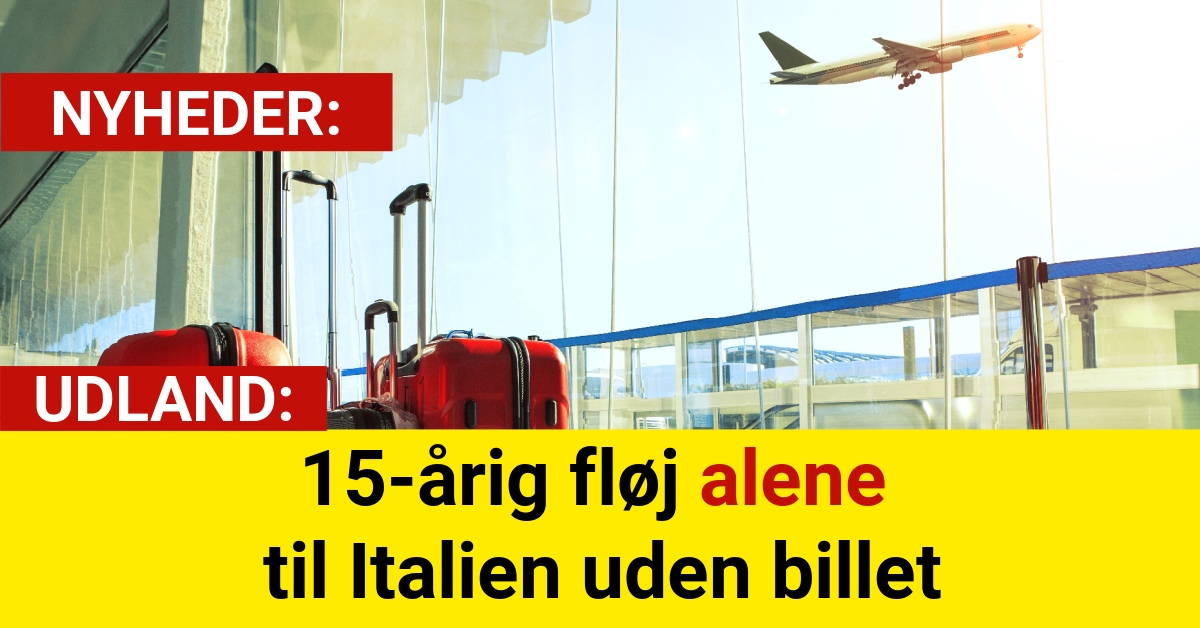15-årig fløj alene til Italien – uden billet