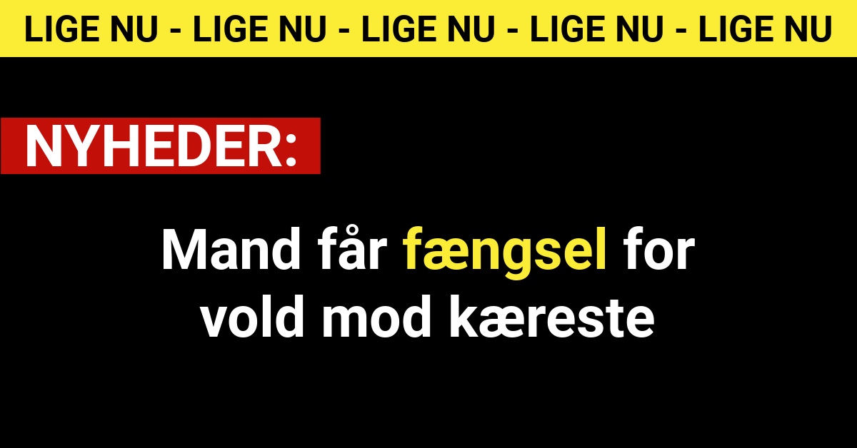 Mand får fængsel for vold mod kæreste