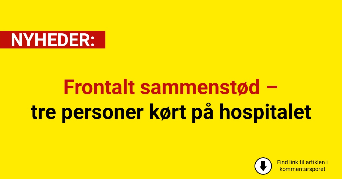 Frontalt sammenstød – tre personer kørt på hospitalet