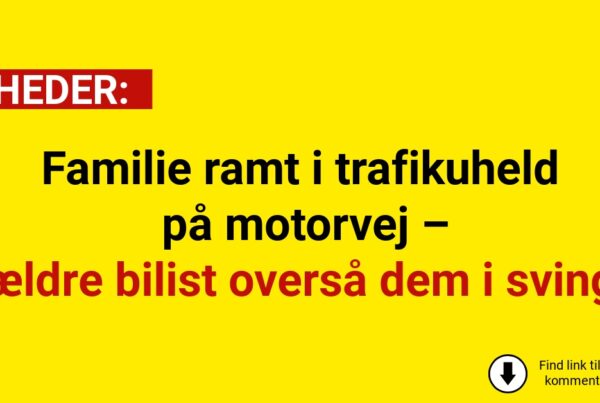 Familie ramt i trafikuheld på motorvej – ældre bilist overså dem i sving