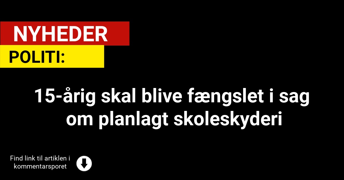 15-årig skal blive fængslet i sag om planlagt skoleskyderi