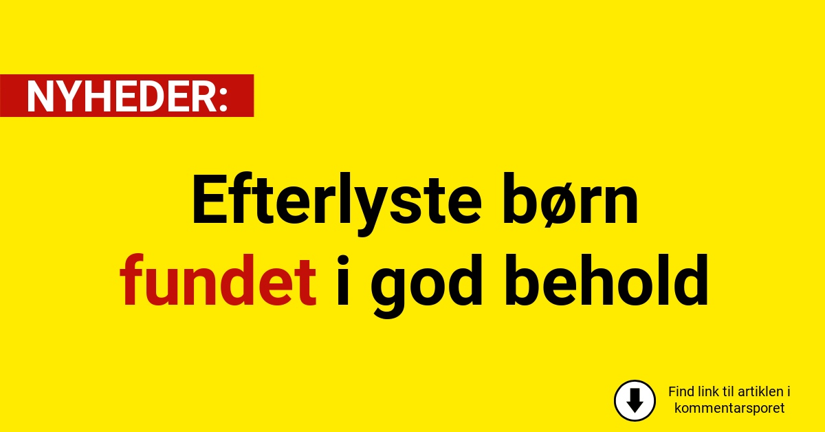 Efterlyste børn fundet i god behold