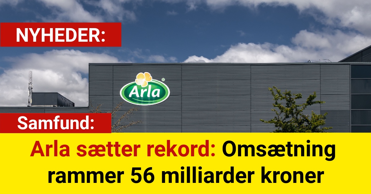 Arla sætter rekord: Omsætning rammer 56 milliarder kroner