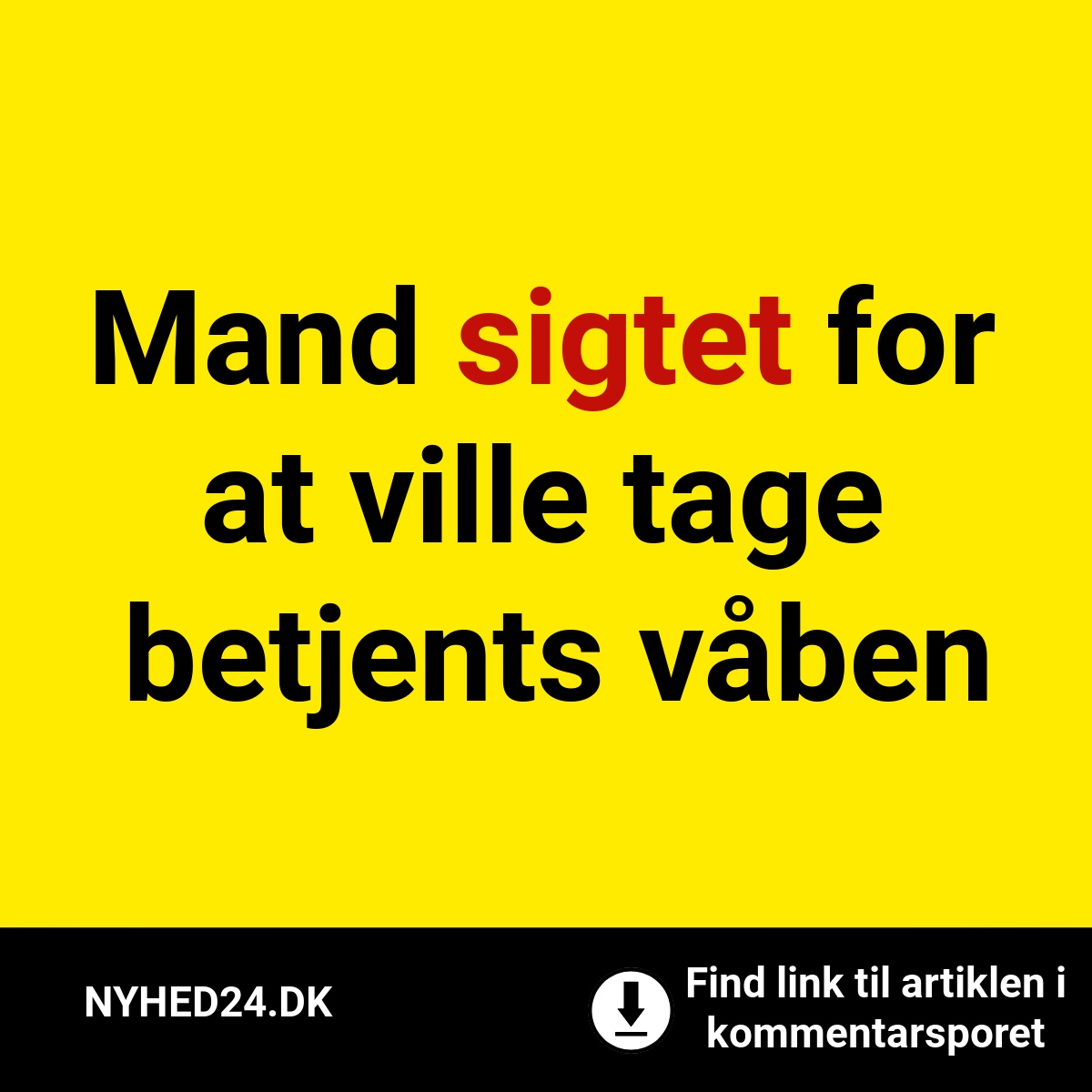 Mand sigtet for at ville tage betjents våben
