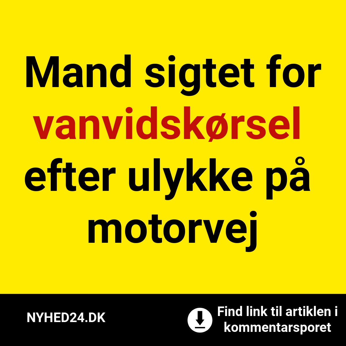 Mand sigtet for vanvidskørsel efter ulykke på motorvej
