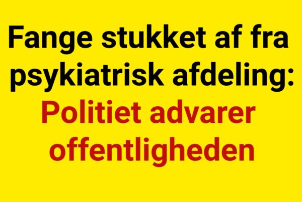 Fange stukket af fra psykiatrisk afdeling: Politiet advarer offentligheden