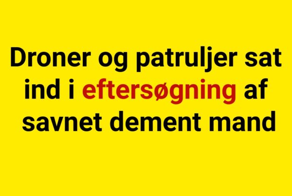 Droner og patruljer sat ind i eftersøgning af savnet dement mand