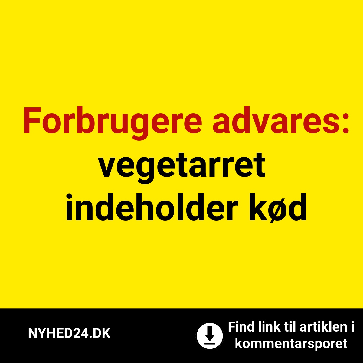Forbrugere advares – vegetarret indeholder kød